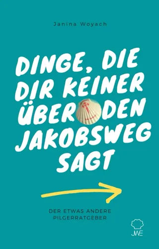 Dinge, die dir keiner über den Jakobsweg sagt: Der etwas andere Pilgerratgeber